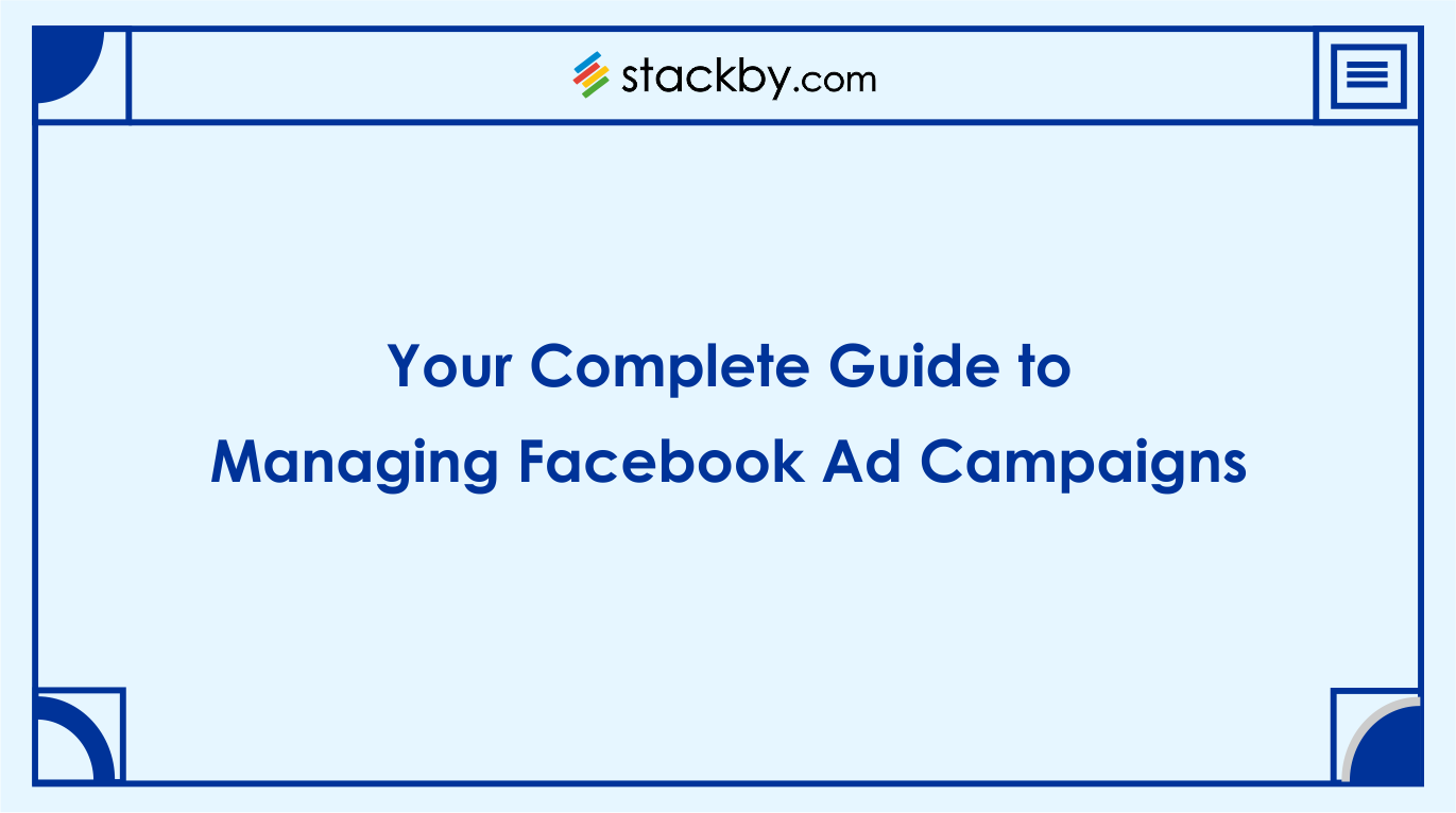 Your Complete Beginners Guide to Managing Facebook Ad Campaigns